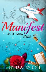 Manifest in 5 Easy Steps (Secrets The Secret Never Told You) - Linda West