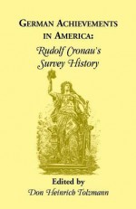 German Achievements in America: Rudolf Cronan's Survey History - Rudolf Cronau, Don Heinrich Tolzmann