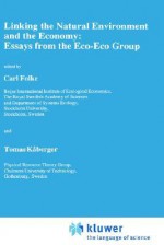 Linking the Natural Environment and the Economy: Essays from the Eco-Eco Group - Carl Folke