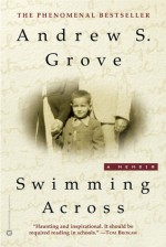 Swimming Across: A Memoir - Andrew S. Grove