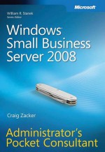 Windows® Small Business Server 2008 Administrator's Pocket Consultant: Administrator's Pocket Consultant - Craig Zacker, Susan Bradley, Craig Zacker