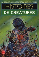 Histoires de Créatures - Gérard Klein, Jacques Goimard, Demètre Ioakimidis