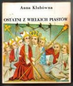 Ostatni z wielkich Piastów - Anna Klubówna