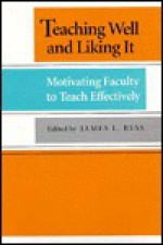 Teaching Well and Liking It - James L. Bess