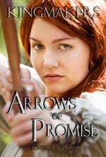 Arrows of Promise (Kingmakers Book 2) - Honor Raconteur, Katie Griffin