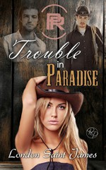 Trouble in Paradise (Paradise Ranch Book 2) - London Saint James