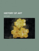 History of Art (Volume 4) - Élie Faure