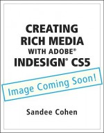 Creating Rich Media with Adobe Indesign Cs5 - Sandee Cohen