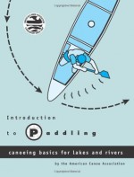 Introduction to Paddling: Canoeing Basics for Lakes and Rivers - American Canoe Association