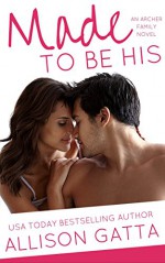 Made to be His (The Archer Family Book 1) - Allison Gatta