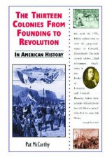 The Thirteen Colonies from Founding to Revolution in American History - Pat McCarthy