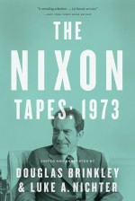 The Nixon Tapes: 1973 - Douglas Brinkley, Luke A. Nichter