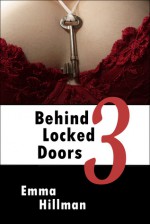 Behind Locked Doors Book 3 - Emma Hillman