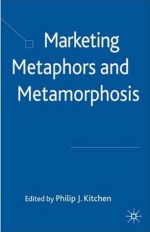 Marketing Metaphors and Metamorphosis - Philip J. Kitchen