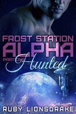 Frost Station Alpha: Part 1: Hunted (a science fiction romance) - Ruby Lionsdrake