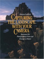 Capturing the Landscape with Your Camera - Patricia Caulfield