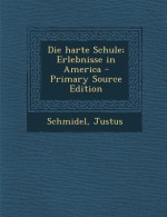 Die Harte Schule; Erlebnisse in America - Primary Source Edition - T.G. Bishop, Zadock Thompson, Justus Schmidel