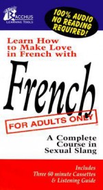 French For Adults Only : A Complete Course in Sexual Slang - George Stone