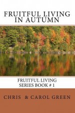 Fruitful Living in Autumn - Chris Green, Carol Green