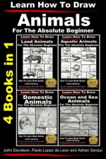 Learn to Draw Animals in Pencil for the Absolute Beginner - 4 Books in One - John Davidson, Paolo Lopez de Leon, Adrian Sanqui