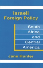 Israeli Foreign Policy: South Aftica and Central America - Jane Hunter