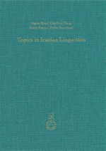 Topics in Iranian Linguistics - Agnes Korn, Geoffrey Haig, Simin Karimi