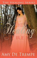 The Healing Tree: The Healing Trilogy - Amy De Trempe