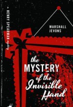 The Mystery of the Invisible Hand: A Henry Spearman Mystery - Marshall Jevons