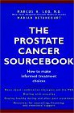 The Prostate Cancer Sourcebook: How To Make Informed Treatment Choices - Marcus H. Loo, Marian Betancourt