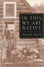 In This We are Native: Memoirs and Journeys - Annick Smith