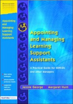 Appointing and Managing Learning Support Assistants: A Practical Guide for Sencos and Other Managers - Jennie George, Margaret Hunt