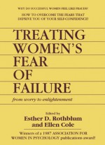 Treating Women's Fear of Failure - Esther D. Rothblum