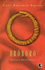 Uróboro: Novela Demoníaca - Luiz Antonio Aguiar