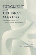 Judgment and Decision Making: Neo-brunswikian and Process-tracing Approaches - Peter Juslin, Henry Montgomery