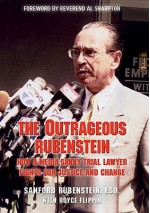 The Outrageous Rubenstein: How a Media-Savvy Trial Lawyer Fights for Justice and Change - SANFORD RUBENSTEIN, Royce Flippin