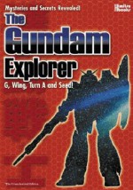 The Gundam Explorer: Wing, First, G, Seed and More! Mysteries and Secrets Revealed! #1 - Kazuhisa Fujie, Martin Foster