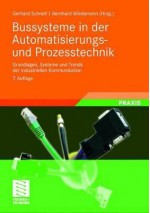 Bussysteme in Der Automatisierungs- Und Prozesstechnik: Grundlagen, Systeme Und Trends Der Industriellen Kommunikation - Gerhard Schnell, Bernhard Wiedemann