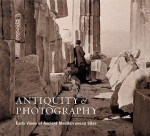 Antiquity and Photography: Early Views of Ancient Mediterranean Sites - Claire L. Lyons, John K. Papadopoulos, Lindsey S. Stewart, Andrew Szegedy Maszak, Andrew Szegedy-Maszak