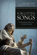 Forgotten Songs: Reclaiming the Psalms for Christian Worship - Ray van Neste, C. Richard Wells