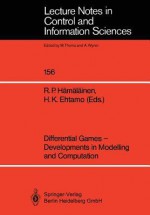 Differential Games: Developments In Modelling And Computation: Proceedings Of The Fourth International Symposium On Differential Games And Applications, August 9 10, 1990, Helsinki University Of Technology, Finland - Raimo P. Hämäläinen, Harri K. Ehtamo