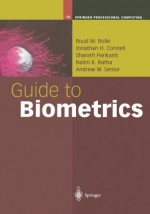 Guide to Biometrics - Ruud M. Bolle, Jonathan H. Connell, Sharath Pankanti, Nalini K. Ratha, Andrew W. Senior