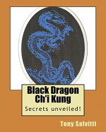 Black Dragon Ch'i Kung - Tony Salvitti, Tony Salvitti