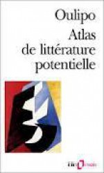 Atlas de littérature potentielle - Italo Calvino, Jacques Roubaud, Georges Perec, Raymond Queneau, Harry Mathews, Noël Arnaud, Oulipo