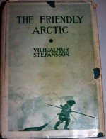 The Friendly Arctic - Vilhjálmur Stefánsson