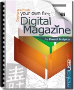 Design and Publish Your Own Free Digital Magazine - Daniel Malpica, Justin Pot, Angela Alcorn