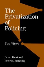 The Privatization of Policing: Two Views - Brian Forst