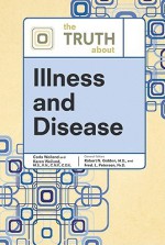 The Truth about Illness and Disease - Robert N. Golden, Fred L. Peterson, Carla Weiland, Karen Weiland