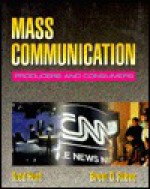 Mass Communication: Producers and Consumers - Todd Hunt, Brent D. Ruben