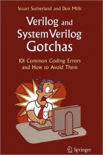 Verilog and SystemVerilog Gotchas: 101 Common Coding Errors and How to Avoid Them - Stuart Sutherland, Don Mills