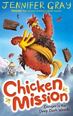 Chicken Mission: Danger in the Deep Dark Woods: Bk. 1 - Jennifer Gray, Hannah George